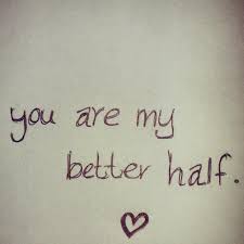 You are my other half. Your My Better Half Quotes Quotesgram