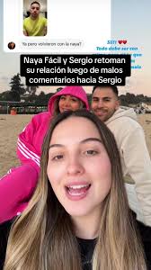 Naya Fácil y Sergio: La Reconciliación Tras el Polémico Quiebre