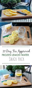 Our Nutritionhack For This Week Is Frozen Lemon Slices Lemon Water Has Tons Of Health Benefits Not To Mention Gives Healthy 21 Day Fix Meals Healthy Eating