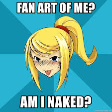 Fan art mashup challenge entry #2. Fan Art Of Me Am I Naked Horney Samus Meme Generator