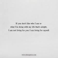 Quotes Of The Day If You Don T Like Who I Am Or What I M Doing With My Life That S Alright Allcupation Optimized Resume Templates For Higher Employability