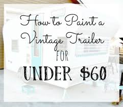 This baby trailer has a small wooden deck/platform and a dining area great for eating the royal mansion is a classic gem among vintage travel trailers. How To Paint A Vintage Trailer For Under 60 Little Vintage Cottage