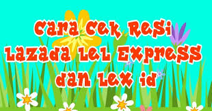 Dan nama jasa pengirimannya adalah lex id atau lel express. Cara Cek Resi Lazada Lel Express Dan Lex Id Kak Raffi
