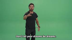 Shia Labeouf Just Do It Make Your Dreams Come True Https Encrypted Tbn0 Gstatic Com Images Q Tbn 3aand9gctkhduypruw9kqvbmood5xx Wbn2wijxnl4jw Usqp Cau