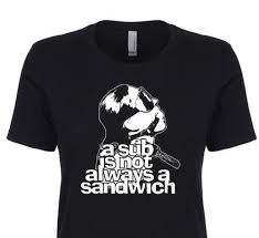 A Sub Is Not Always A Sandwich Womans T Shirt Slave Leash Ball Gag Mask Bdsm Men Women Unisex Fashion Tshirt Funny Metal T Shirts Cotton Shirt From