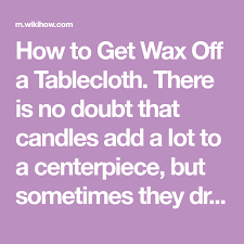 How To Get Wax Off A Tablecloth Table Cloth How To Get Wax