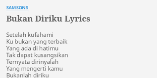 Naff) ini dipublikasikan pada tanggal 20 januari 2012 (9 tahun yang lalu). Bukan Diriku Lyrics By Samsons Setelah Kufahami Ku Bukan