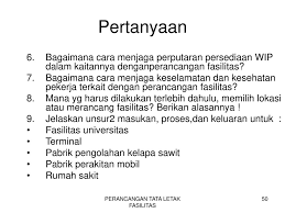 Tata letak atau pengaturan dari fasilitas produksi dan area kerja yang adalah suatu masalah yang sering dijumpai dalam dunia industri. Pertanyaan Tentang Layout Manajemen Operasi Data Dikdasmen