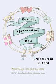 A thank you and recognition for all of the husbands in the world. Celebrate Husband Appreciation Day The 3rd Sat In April Nonstop Celebrations