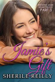 Jamie's Gift (Bringing Jamie Home Trilogy Book 3) eBook : Reilly, Sherile:  Amazon.in: Kindle Store