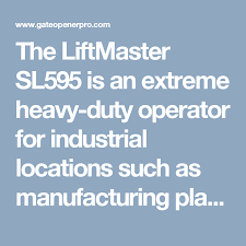 The Liftmaster Sl595 Is An Extreme Heavy Duty Operator For Industrial Locations Such As Manufacturing Plants And Truck Depots Liftmaster Slide Gate Heavy Duty