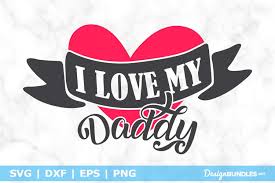 You will receive this file in jpeg format. I Love My Daddy Svg File