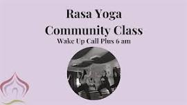Rasa Yoga Community Yoga Class-Free for all! Wake Up Call Plus