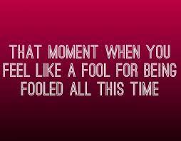 Thanks For Making Me Feel Like A Fool A Fool Quotes Fool Quotes How Are You Feeling