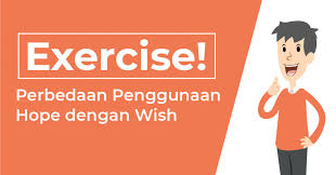 Soal pilihan ganda hope and wish. Exercise Perbedaan Penggunaan Hope Dengan Wish Yureka Education Center