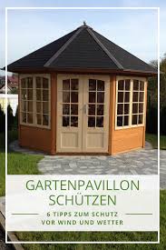 Gartenpavillon 6 Tipps Zum Schutz Vor Wind Und Wetter Garten Pavillon Solaranlage Gartenhaus Gartenhaus Selber Bauen