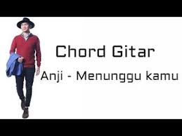 Em c f g dari kamu yang belum juga kembali. Chord Anji Menunggu Kamu Belajar