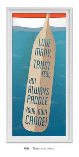 Love Many Trust Few But Always Paddle Your Own Canoe Words Of Wisdom From Mom Quote Inspiration Canoe Quotes Insightful Quotes Kayaking Quotes