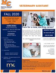 Veterinary assistants help take care of animals in animal clinics and hospitals, and on farms. Veterinary Assistant Morton College