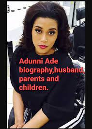 Adunni ade is an actress, known for run (2017), ratnik (2020) and heaven on my mind (2018). Adunni Ade Biography Husband Age Ninalowo Parents Net Worth Naija News Olofofo