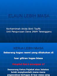 Ii) saya adalah bertanggungjawab dan mengesahkan bahawa pegawai ini diarah bekerja lebih masa dan perlu dibayar elaun tersebut kerana desakan perkhidmatan dan masa kelepasan atau cuti gantian tidak boleh diatur atau. Perintah Am Bab G Kerja Lebih Masa