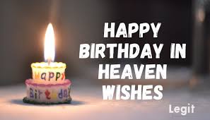 I hope that this special day in heaven is truly incredible, because we are sending you with lots of love and hugs, from here on earth, happy birthday! 50 Best Happy Birthday In Heaven Wishes For Someone Special