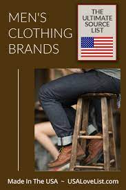 Made In Usa Men S Clothing Brands The Ultimate Source List Usa Love List Mens Clothing Brands Mens Outfits Clothing Brand