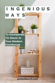 For the last 19 years we have brought to our customers the best in home decor. Ingenious Ways To Incorporate Tin Decor In Your Modern Farmhouse Pickled Barrel