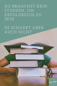 Du Brauchst Kein Studium Um Erfolgreich Zu Sein Oder Worauf Du Dich Wirklich Konzentrieren Solltest Psychologie Studium Studium Und Lernen