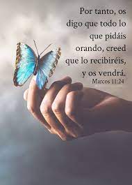 Mensajes Cristianos Marcos 11 24 Por Tanto Os Digo Que Todo Lo Que Pidais Orando Creed Que Lo Recibireis Versiculos Biblicos Versiculos Frases Biblicas