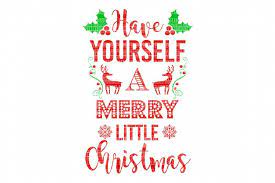 Download Have Yourself A Merry Little Christmas Svg Iron On Decals Heat Transfer Vinyl Scrapbooking Stencil Eps Dxf Silhouette Cameo Cricut Commercial Use 34027 Svgs Design Bundles
