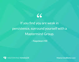 Time for a brain storm! If You Find Yourself Weak In Persistence Surround Yourself With A Mastermind Group Napoleon Hill