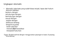 Berikut beberapa contoh penggunaan frasa yang memiliki makna idiomatik dalam kalimat bahasa. Ppt 4 Bentuk Dan Pilihan Kata Powerpoint Presentation Free Download Id 5083765