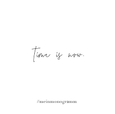 Time Is Now Zitat Englisch Kurz Nachdenken Hoffnung Freundschaft Lachen Zukunft Sehnsucht Quote Short Quote Tattoos Short Quotes Quotes To Live By