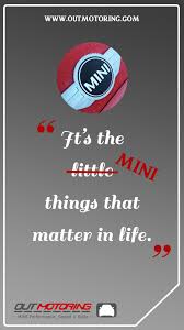 Mini Cooper Quotes Love It S The Mini Things That Matter In Life Mini Cooper Mini Quotes