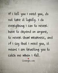 If I Tell You I Need You Do Not Take It Lightly I Love My Lsi
