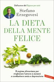 Alimenti da mangiare contro la depressione. La Dieta Della Mente Felice Il Decalogo Contro Ansia Stress E Depressione