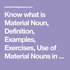 Know What Is Material Noun Definition Examples Exercises Use Of Material Nouns In The Sentence And Rules To Be Followed Nouns What Is Material Definitions