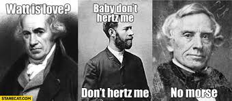 Watt Is Love Baby Don T Hertz Me No Morse Starecat Com