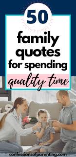 Sometimes when we have emotions about certain people, we push it to the back of our. 50 Spending Quality Time With Family Quotes Confessions Of Parenting