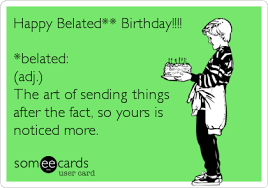 Happy Belated Birthday Images For Him Funny Search Results For Belated Birthday Ecards From Free And Funny Cards And Hilarious Posts Belated Birthday Funny Birthday Quotes Funny Belated Birthday Wishes