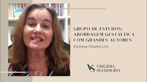 Claudia Lins- Grupo de estudos: abordagem gestáltica com grandes autores do  tema