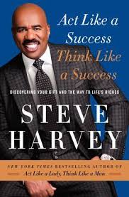 Act Like A Success Think Like A Success By Steve Harvey