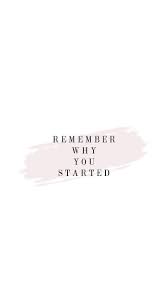 Remember Why You Started Motivational Quotes Wallpaper Motivational Quotes Positive Quotes