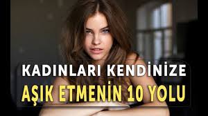 Kadinlari Kendine Asik Etmenin 10 Yolu Youtube