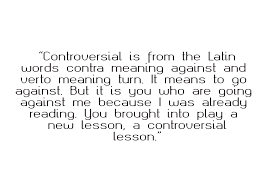 Controversial Is From The Latin Words Contra Meaning Against And Veto Meaning Turn It Means To Go Against But It Is You Who Ar Latin Words Words Meant To Be