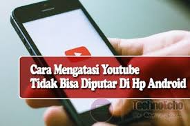 Cara Mengatasi Video Youtube Tidak Bisa Diputar Di Hp Android Iphone Tips Android