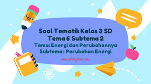 Soal tematik kelas 6 tema 4. Soal Tematik Kelas 3 Sd Tema 6 Subtema 2