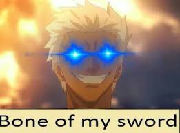 Maybe you would like to learn more about one of these? I Am The Bone Of My Sword Love Meme