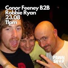 Pawn Shop: Conor Feeney b2b Robbie Ryan // Ben Bix b2b Little O at Pawn  Shop, Dublin